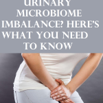 Are You Suffering from a Urinary Microbiome Imbalance? Here's What You Need to Know