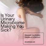 Is Your Urinary Microbiome Making You Sick Discover the Hidden Causes of Infection!